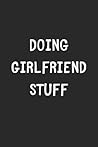 Doing Girlfriend Stuff: Lined Journal, 120 Pages, 6 x 9, Funny Girlfriend Gift Idea, Black Matte Finish (Doing Girlfriend Stuff Journal)