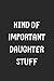 Kind Of Important Daughter ...