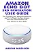 Amazon Echo Dot 3rd Generation User Guide: The Complete User Manual for Beginners and Pro to Master the New Amazon Echo Dot (3rd Generation) with Clock with Tips & Tricks for Alexa Skills