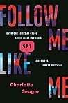 Follow Me, Like Me by Charlotte Seager