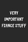 Very Important Fiance Stuff: Lined Journal, 120 Pages, 6 x 9, Funny Fiance Gift Idea, Black Matte Finish (Very Important Fiance Stuff Journal)
