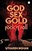 THE GOD OF SEX & GOLD and ROCK 'N' ROLL by Utkarsh Mohan