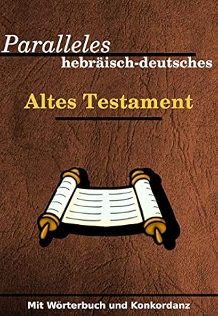 Paralleles hebräisches / deutsches altes Testament: Mit Wörterbuch und Konkordanz