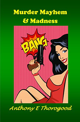 Murder Mayhem & Madness: *There is a murderer on the loose and Police Seargent Elizabeth West is unarmed and alone. (Kindle Edition)