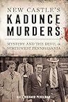 New Castle's Kadunce Murders by Dale Richard Perelman