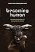 Becoming Human: Matter and Meaning in an Antiblack World (Sexual Cultures Book 53)