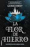La flor de hierro by Laurie Forest