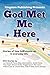 God Met Me Here: Stories of How God Shows up in Everyday Life