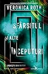 Șfârșitul și alte începuturi. Povești din viitor by Veronica Roth