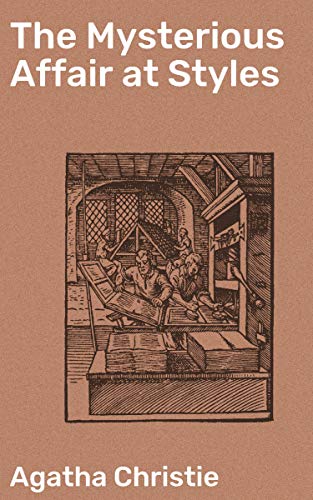 The Mysterious Affair at Styles: Enriched edition. Unraveling a Post-War Murder Mystery with Hercule Poirot