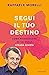 Segui il tuo destino: Come riconoscere se sei sulla strada giusta