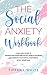 The Social Anxiety Workbook...