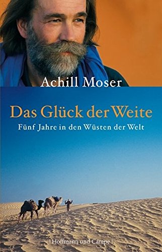 Das Glück der Weite. Fünf Jahre in den Wüsten der Welt