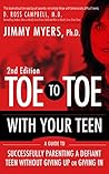 Toe to Toe with Your Teen: A Guide to Successfully Parenting a Defiant Teen Without Giving Up or Giving In