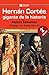Hernán Cortés, gigante de la historia by Ramón Tamames