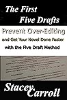 The First Five Drafts: Prevent Over-Editing and Get Your Novel Done Faster with the Five Draft Method (SC Writing Book 1)