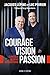 Courage, vision, passion by Jacques Lépine