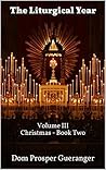 The Liturgical Year: Volume III - Christmas - Book Two