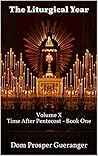 The Liturgical Year: Volume X - Time After Pentecost - Book One The Liturgical Year: Volume X - Time After Pentecost - Book One
