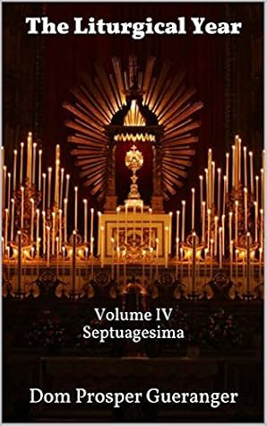 The Liturgical Year: Volume IV - Septuagesima