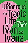 The Wondrous and Tragic Life of Ivan and Ivana by Maryse Condé