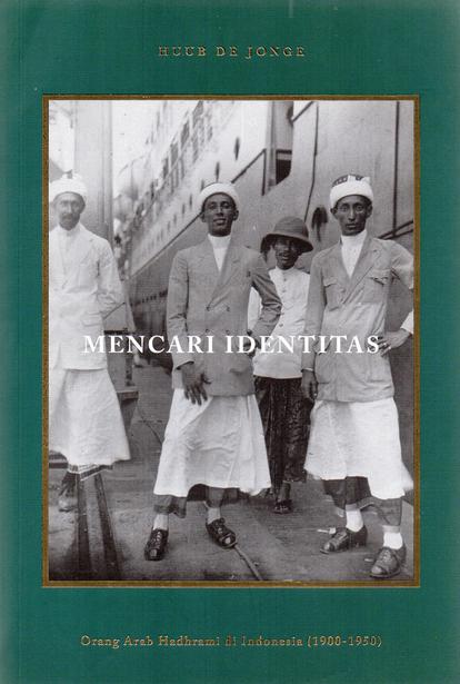 Mencari Identitas: Orang Arab Hadhrami di Indonesia (1900-1950)