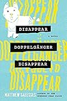 Disappear Doppelgänger Disappear by Matthew Salesses