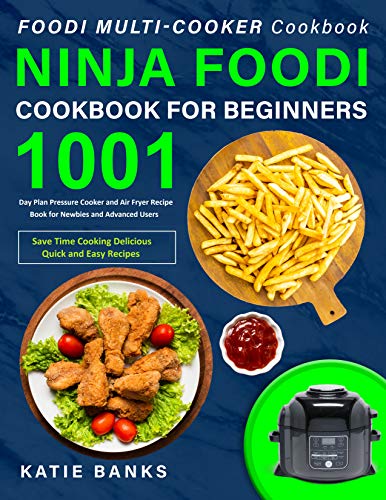 Foodi Multi-Cooker Cookbook: Ninja Foodi Cookbook for Beginners: 1001 Day Plan Pressure Cooker and Air Fryer Recipe Book for Newbies & Advanced Users:Save ... Cooking Delicious Quick and Easy Recipes (Kindle Edition)