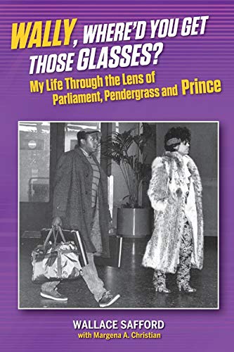 Wally, Where'd You Get Those Glasses?: My Life Through the Lens from Parliament, Pendergrass and Prince (Kindle Edition)