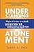 Understanding Atonement: Maybe It’s Time to Rethink Atonement without Giving Up Jesus
