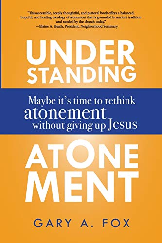 Understanding Atonement: Maybe It’s Time to Rethink Atonement without Giving Up Jesus (Paperback)