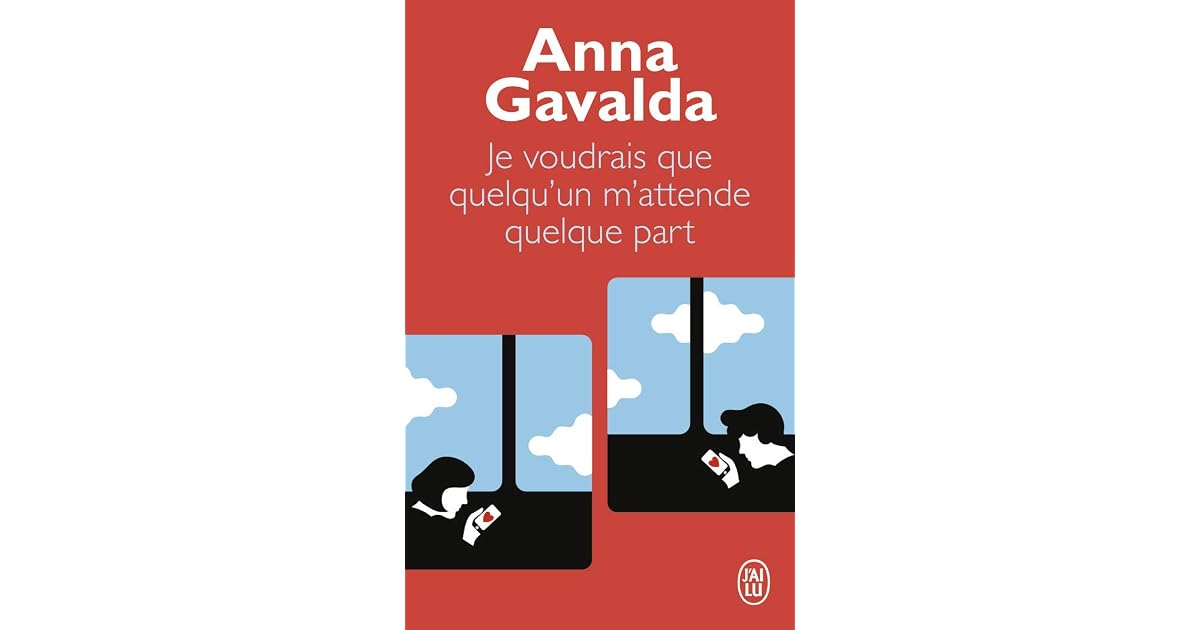 Je voudrais que quelqu'un m'attende quelque part by Anna Gavalda