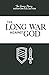 The Long War Against God