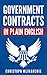 Government Contracts in Plain English: What You Need to Know About the FAR (Federal Acquisition Regulation), DFARS, Subcontracts, Small Business Set-Asides, ... Contracts in Plain English Series)
