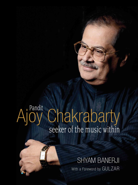 Pandit Ajoy Chakrabarty: Seeker of the music within
