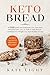 Keto bread : +100 quick and Delicious Low Carb Keto Bread Recipes, easy to follow with Picture, cookbook For Weight Loss And Healthy Living (Bonus +50 keto dessert recipes)