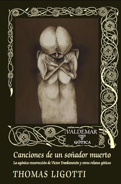 Portada de Canciones de un soñador muerto: "La agónica resurrección de Victor Frankenstein" y otros relatos góticos, de Thomas Ligotti