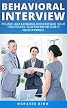 Behavioral Interview: Pass More Easily a Behavioral Interview Because You Are Totally Relaxed. Relax Your Mind and Learn to Believe in Yourself
