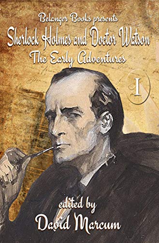 Sherlock Holmes and Dr. Watson: The Early Adventures Volume I (Kindle Edition)