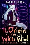 The Origin of the White Wind by Xander Cross
