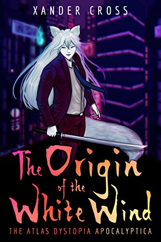 The Origin of the White Wind: The Atlas Dystopia Apocalyptica Book One (Kindle Edition)