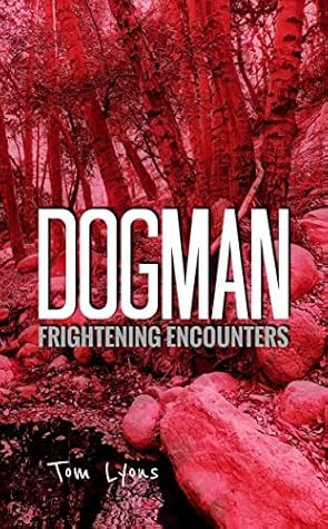 Tom Lyons Dogman Frightening Encounters