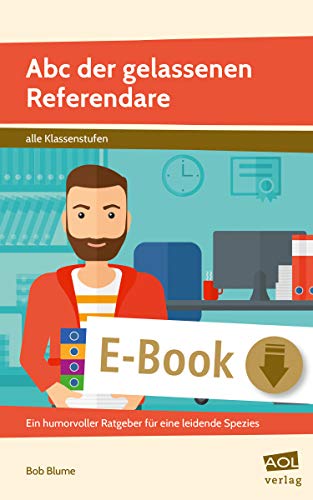 Abc der gelassenen Referendare: Ein humorvoller Ratgeber für eine leidende Spezies (Alle Klassenstufen) (German Edition)