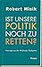 Ist unsere Politik noch zu retten?: Auswege aus der Wutbürger-Sackgasse (German Edition)