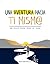 Una Aventura Hacia Ti Mism@ (Spanish Version): Un viaje para toda la vida (Spanish Edition)