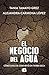 El negocio del agua: Cómo C...