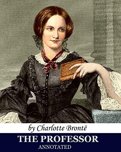 The Professor (annotated): by Charlotte Brontë