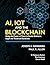 AI, IoT and the Blockchain: Using the Power of Three to create Business, Legal and Technical Solutions