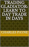 Trading Gladiator: Learn to Day Trade in Days