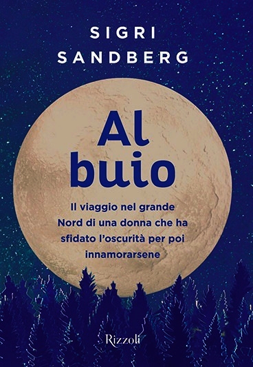 Al buio. Il viaggio nel grande Nord di una donna che ha sfidato l'oscurità per poi innamorarsene